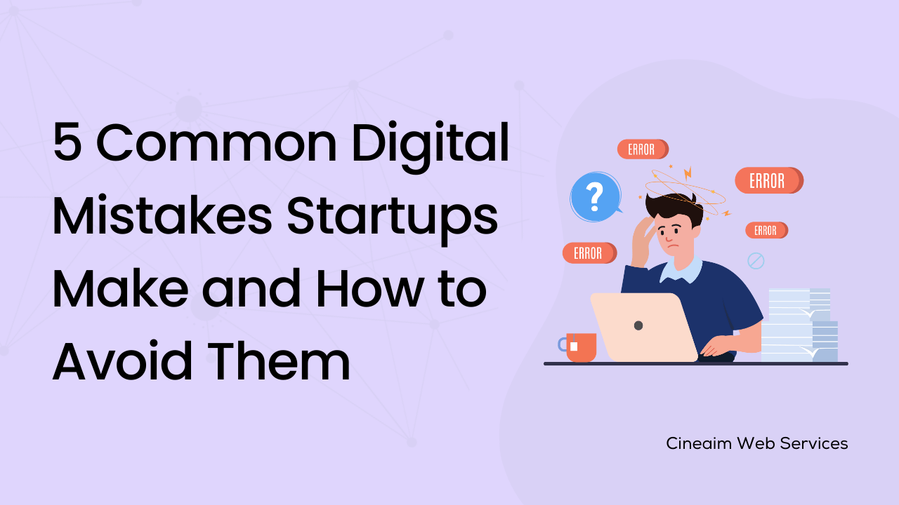 5 Common Digital Mistakes Startups Make and How to Avoid Them