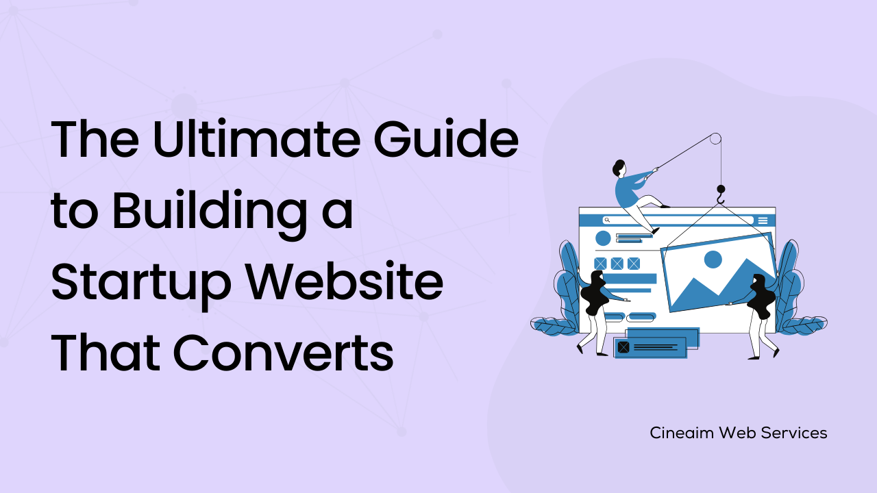 The Ultimate Guide to Building a Startup Website That Converts