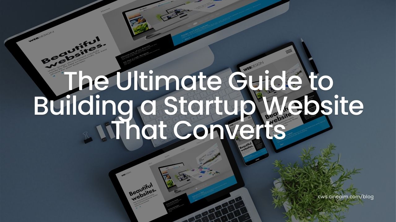 The Ultimate Guide to Building a Startup Website That Converts